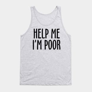 Help Me I'm Poor Tank Top